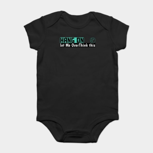 Hang On Let Me OverThink This Funny Meme Baby Bodysuit by DrollDrifter